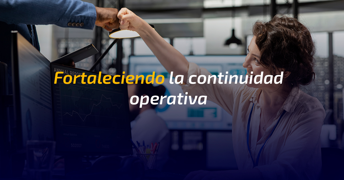 Fortaleciendo la continuidad operativa