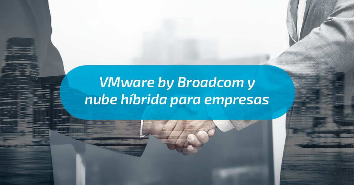 VMware by Broadcom y nube híbrida para empresas VMware by Broadcom y nube híbrida para empresas