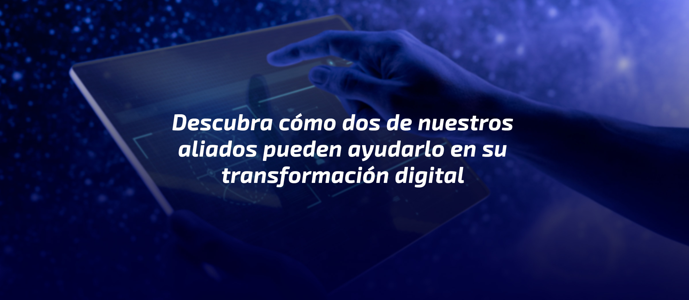 Nuestros aliados pueden ayudarlo en su transformación digital