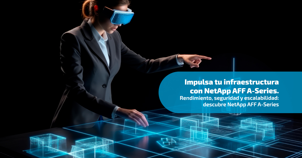 Impulsa tu infraestructura con NetApp AFF A-Series Impulsa tu infraestructura con NetApp AFF A-Series