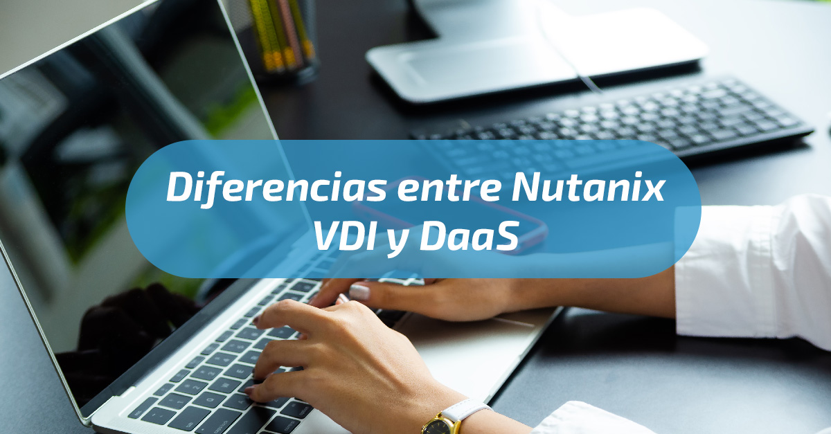 Diferencias entre Nutanix VDI y DaaS