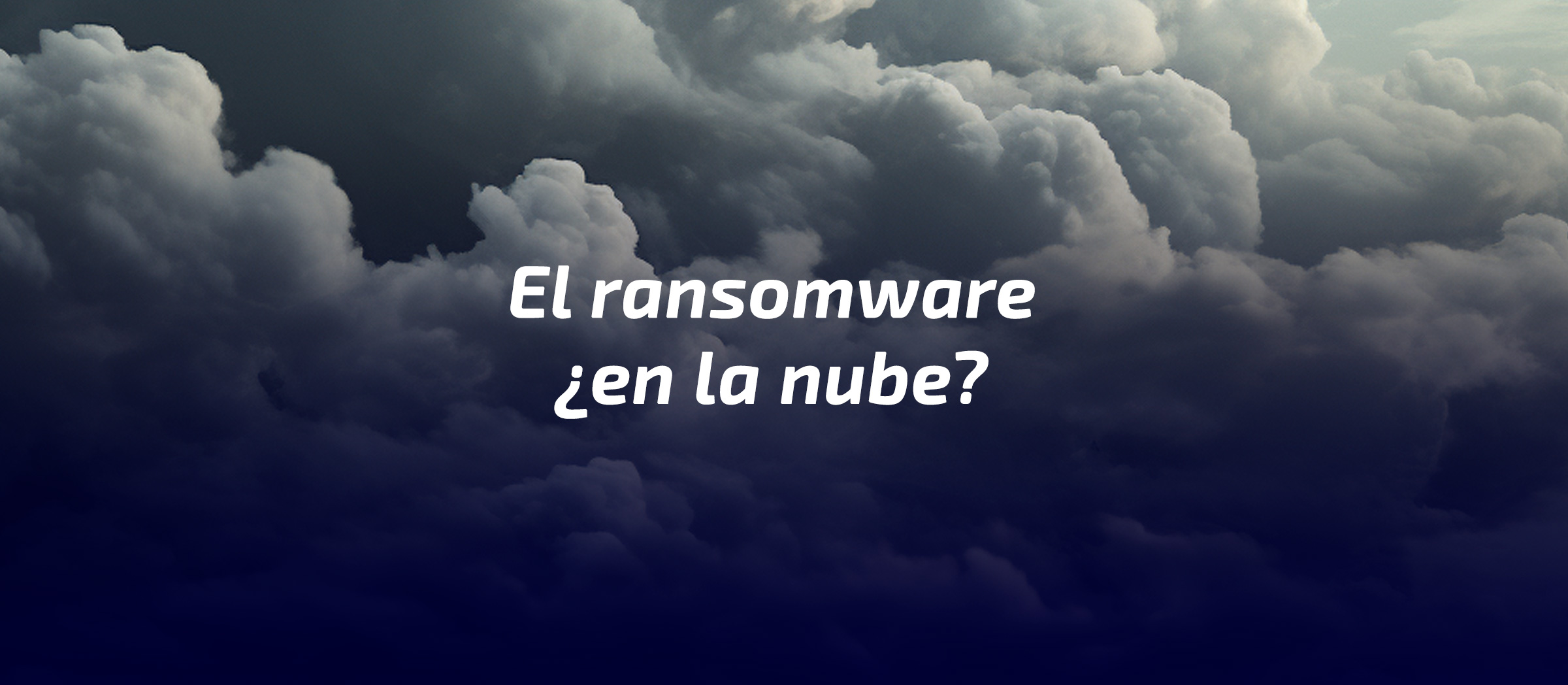 Ransomware ¿en la nube? Ransomware ¿en la nube?
