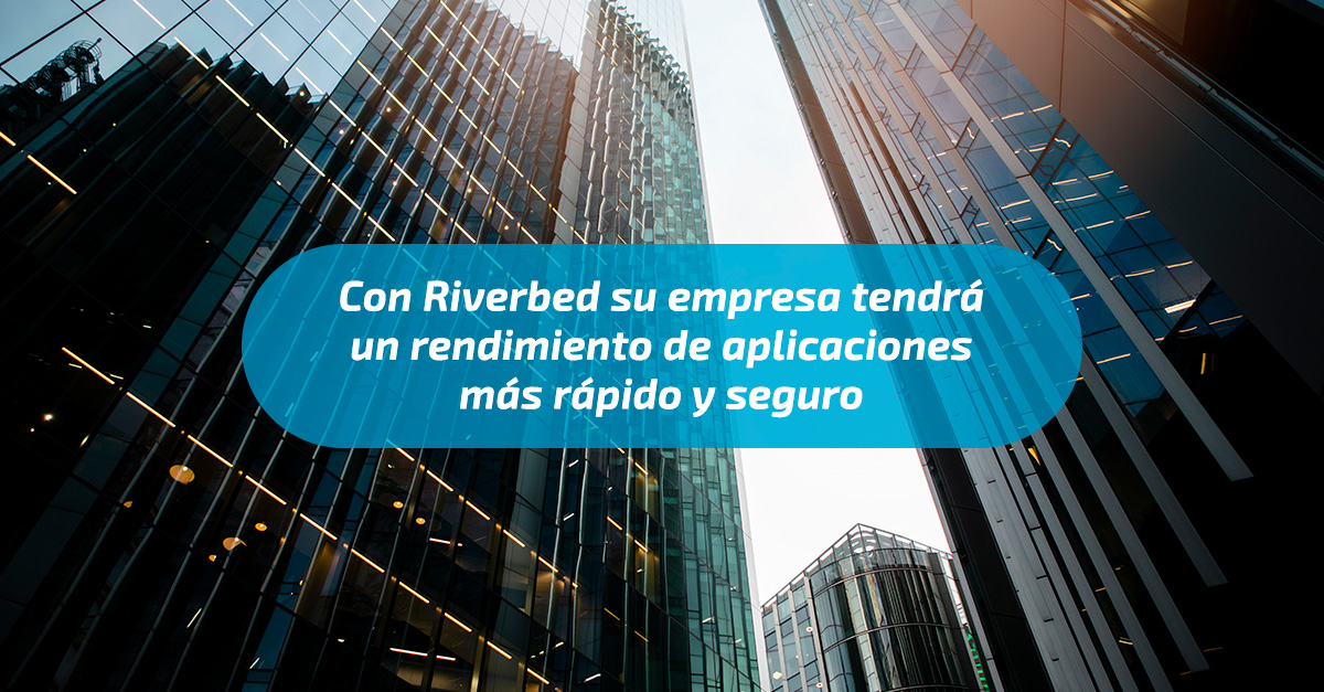 Conozca las soluciones que tiene Riverbed para su empresa