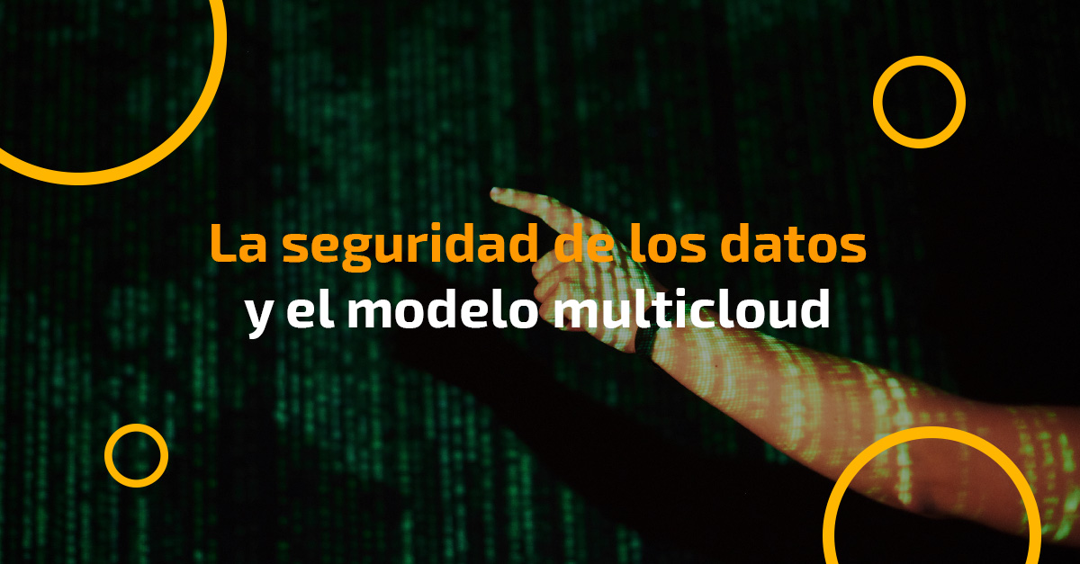 La seguridad de los datos y el modelo multicloud