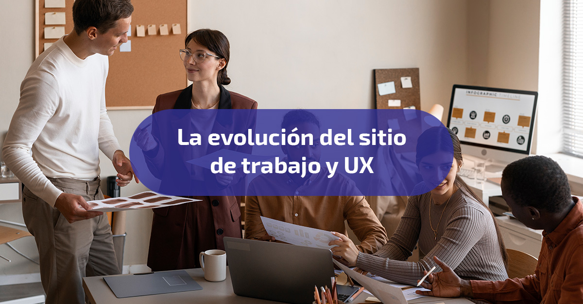 La evolución del sitio de trabajo y UX La evolución del sitio de trabajo y UX